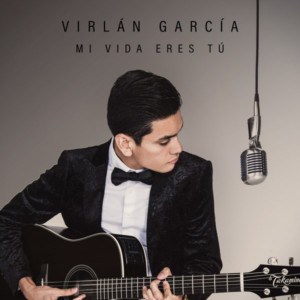 Virlan Garcia – Mi Vida Eres Tú (2017)